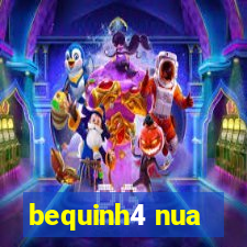 bequinh4 nua